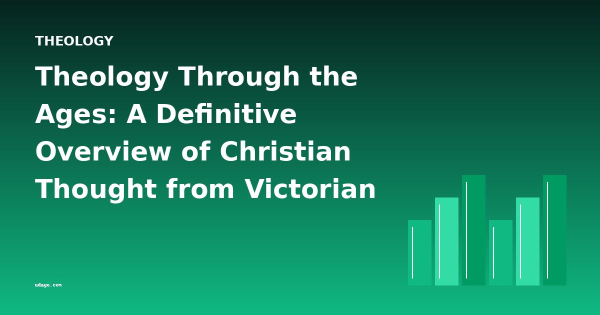 Theology Through the Ages: A Definitive Overview of Christian Thought from Victorian Exegesis to Modern Polemics