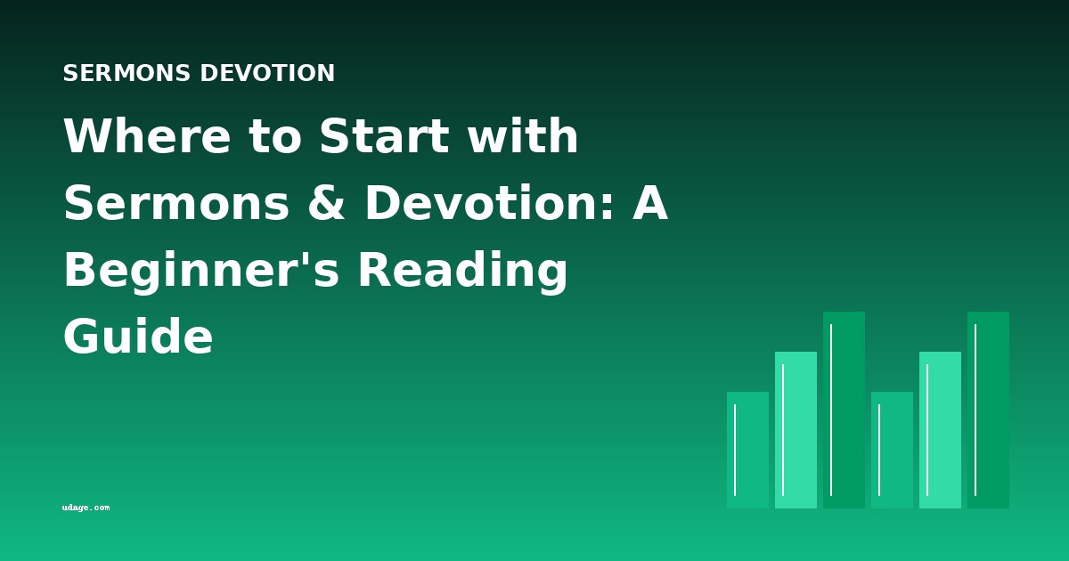 Where to Start with Sermons & Devotion: A Beginner's Reading Guide