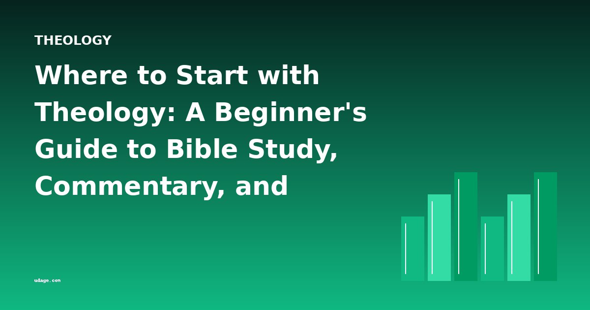 Where to Start with Theology: A Beginner's Guide to Bible Study, Commentary, and Controversy