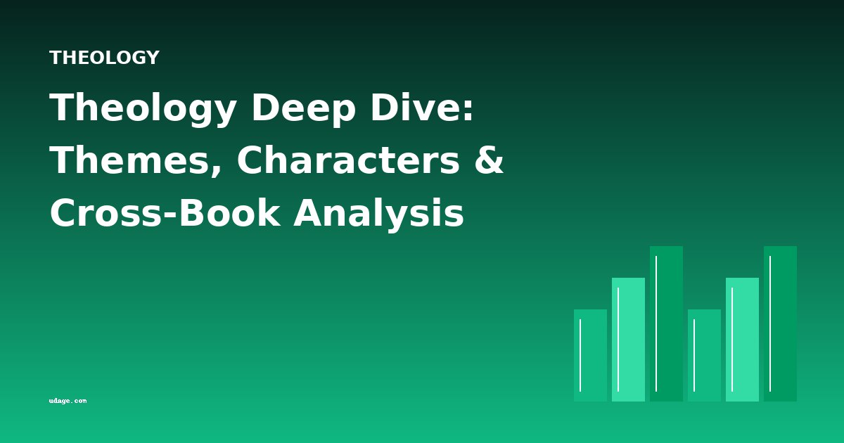 Theology Deep Dive: Themes, Characters & Cross-Book Analysis